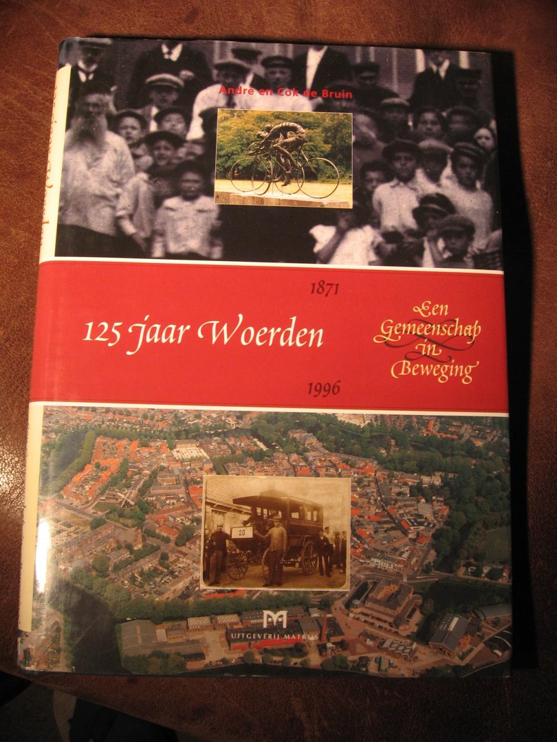 Bruin, A. en C. de - 125 Jaar Woerden 1871-1996.