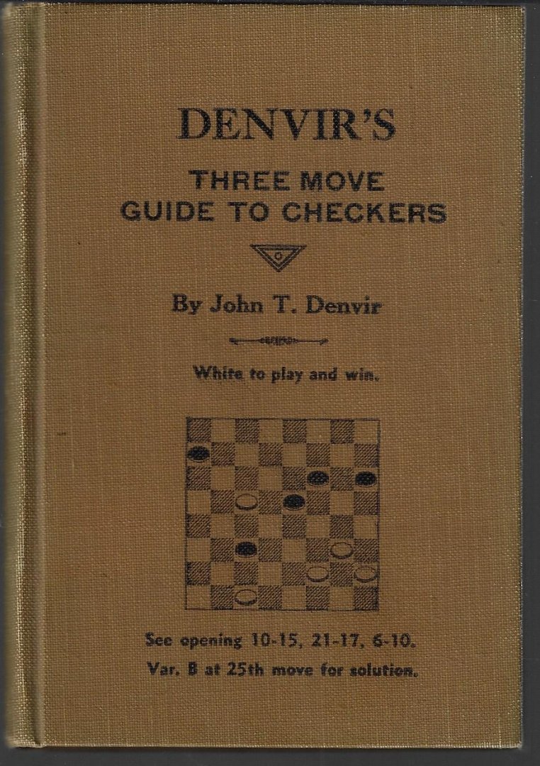 Denvir, John T. - Denvir's three move guide to checkers -White to play and win