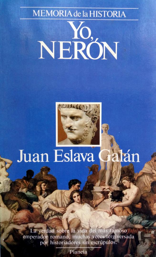 Eslava Galán, Juan - Yo, Nerón (SPAANSTALIG) (La verdadsobre la vida del más famoso emperador romano, muchas veces tergiversada por historiadores sin escrúpulos)
