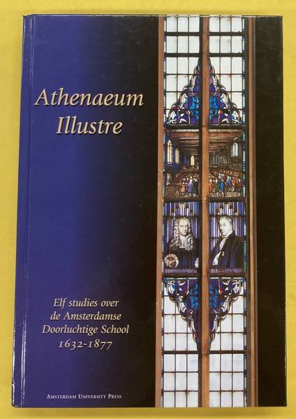 HAITSMA, E.O.G.; ET AL. - Athenaeum illustre. Elf studies over de Amsterdamse Doorluchtige Hogeschool 1632-1877.
