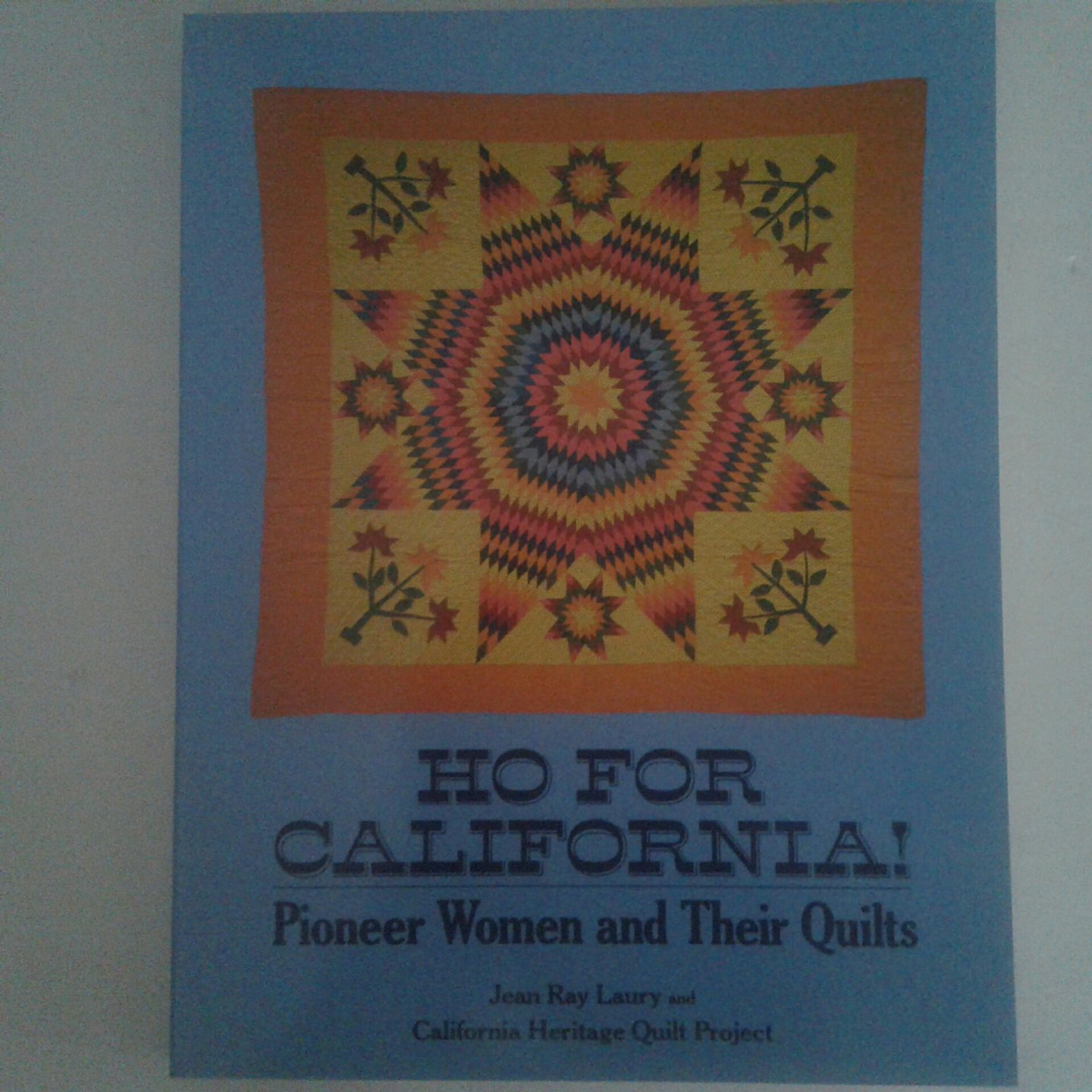 Laury, Jean Ray - Ho Far California ; Pioneer Women and Their Quilts