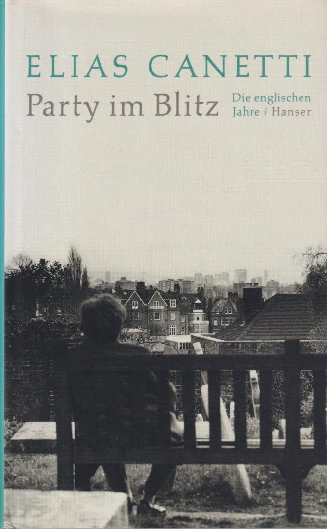 Canetti, Elias - Party im Blitz: Die englischen Jahre