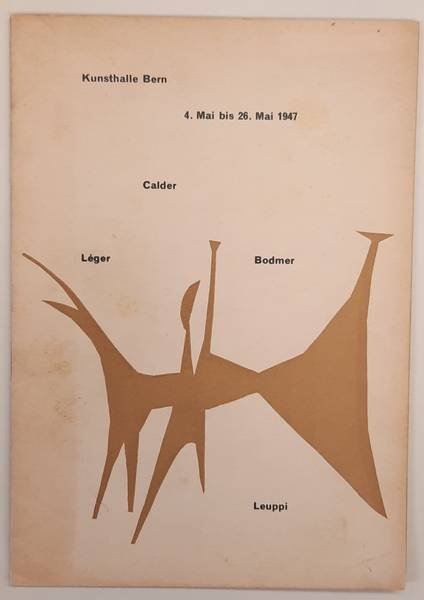 KUNSTHALLE BERN. & `RÜDLINGER, ARNOLD. - Kunsthalle Bern 4. - 26. Mai 1947:  Calder, Léger, W. Bodmer,  Leuppi.