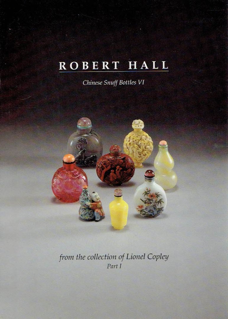 HALL, Robert - Chinese Snuff Bottles VI - from the collection of Lionel Copley Part I