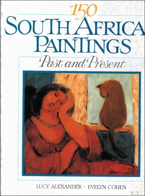 ALEXANDER, Lucy & COHEN, Evelyn. - 150 SOUTH AFRICAN PAINTINGS.  PAST AND PRESENT.