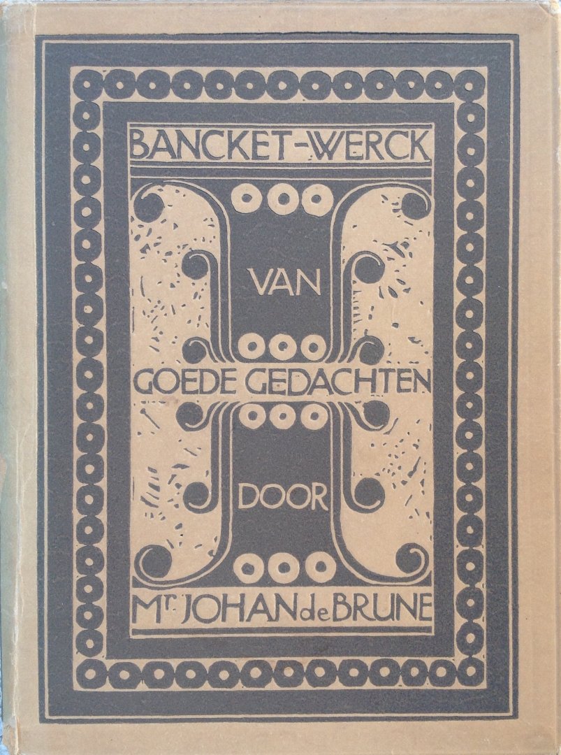 Brune, Mr. Johan de - Bancket-Werck van goede gedachten (samengesteld, toegelicht en ingeleid door Dr. P.J. Meertens)
