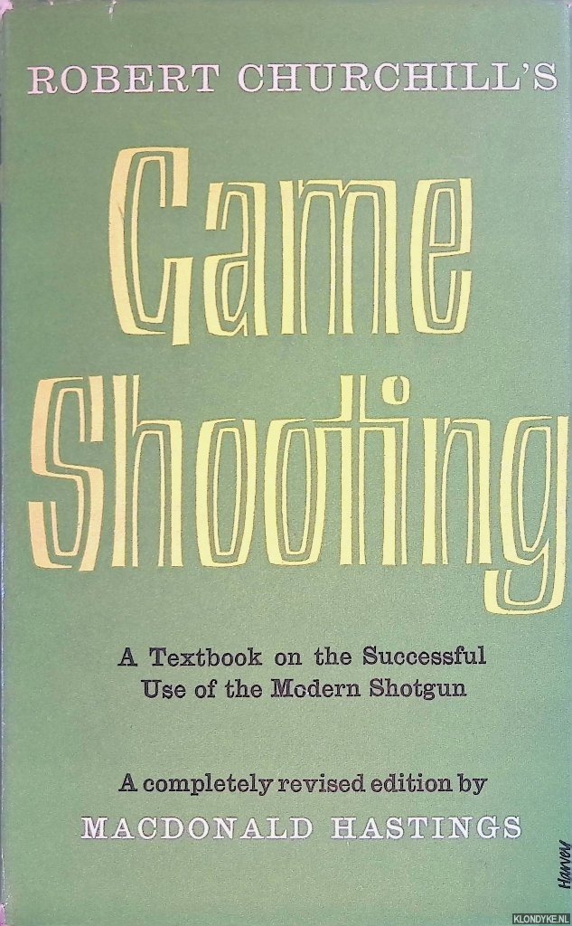 Churchill, Robert & Macdonald Hastings (completely revised edition by) - Robert Churchill's Game Shooting: a Textbook on the Successful Use of the Modern Shotgun