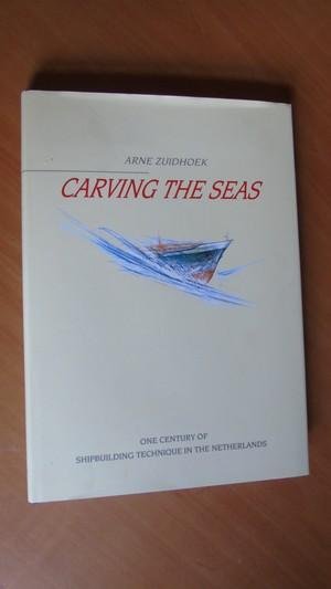 Zuidhoek, Arne - Carving the seas. One century of shipbuilding technique in the Netherlands