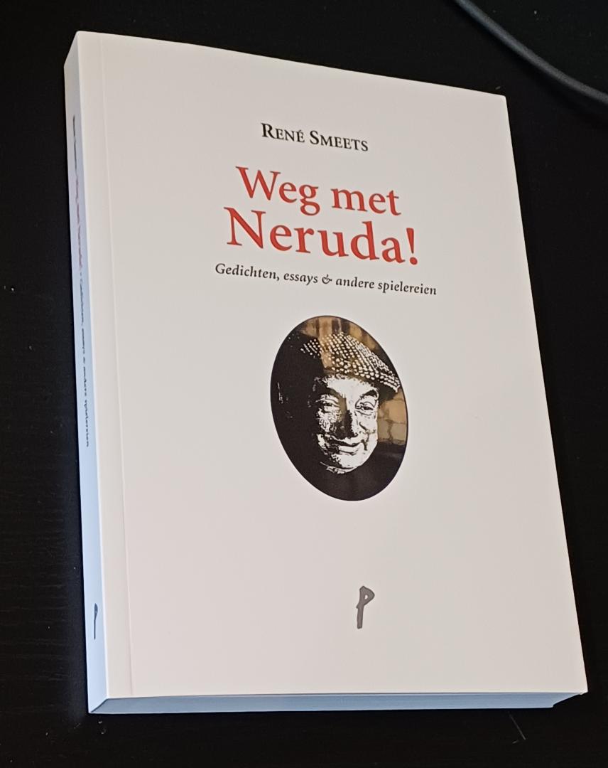 Smeets, René / Neruda, Pablo - Weg met Neruda! Gedichten, essays & andere spielereien