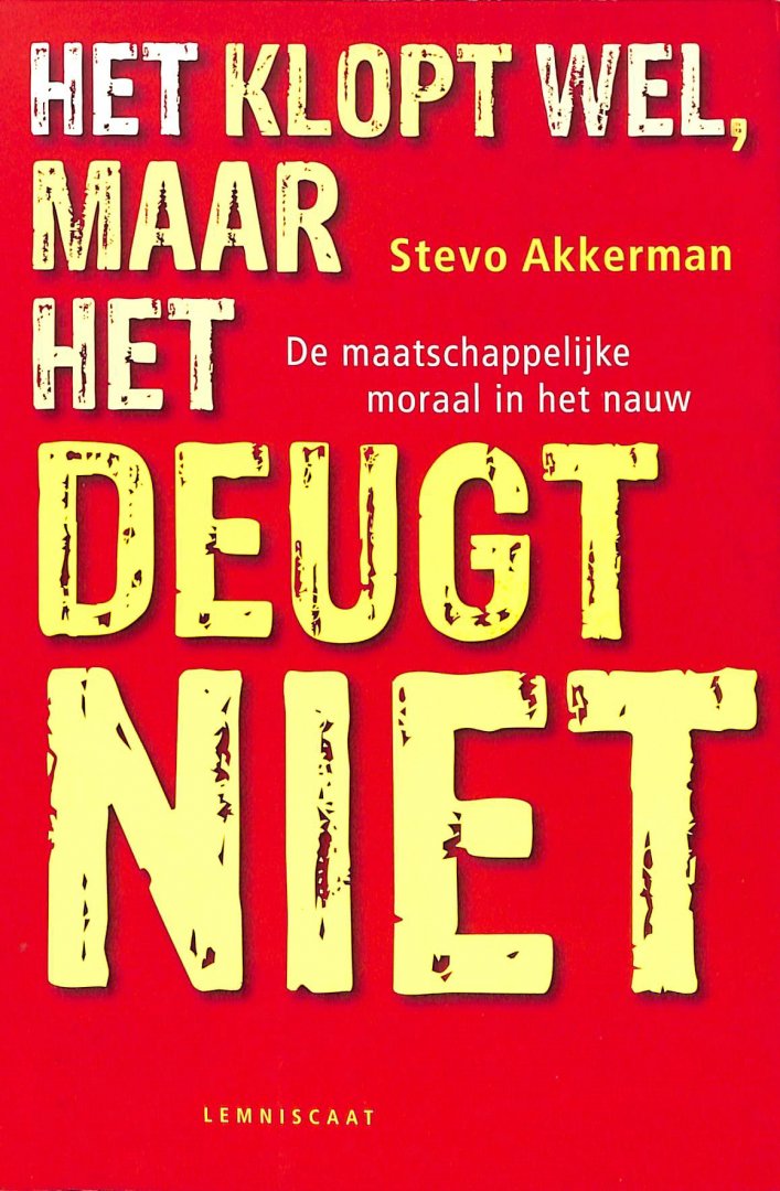 Akkerman, Stevo - Het klopt wel, maar het deugt niet / de maatschappelijke moraal in het nauw