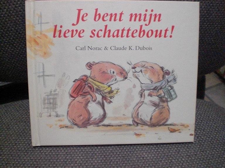 Carl Norac en Claude K. Dubois - Je bent mijn lieve schattebout!