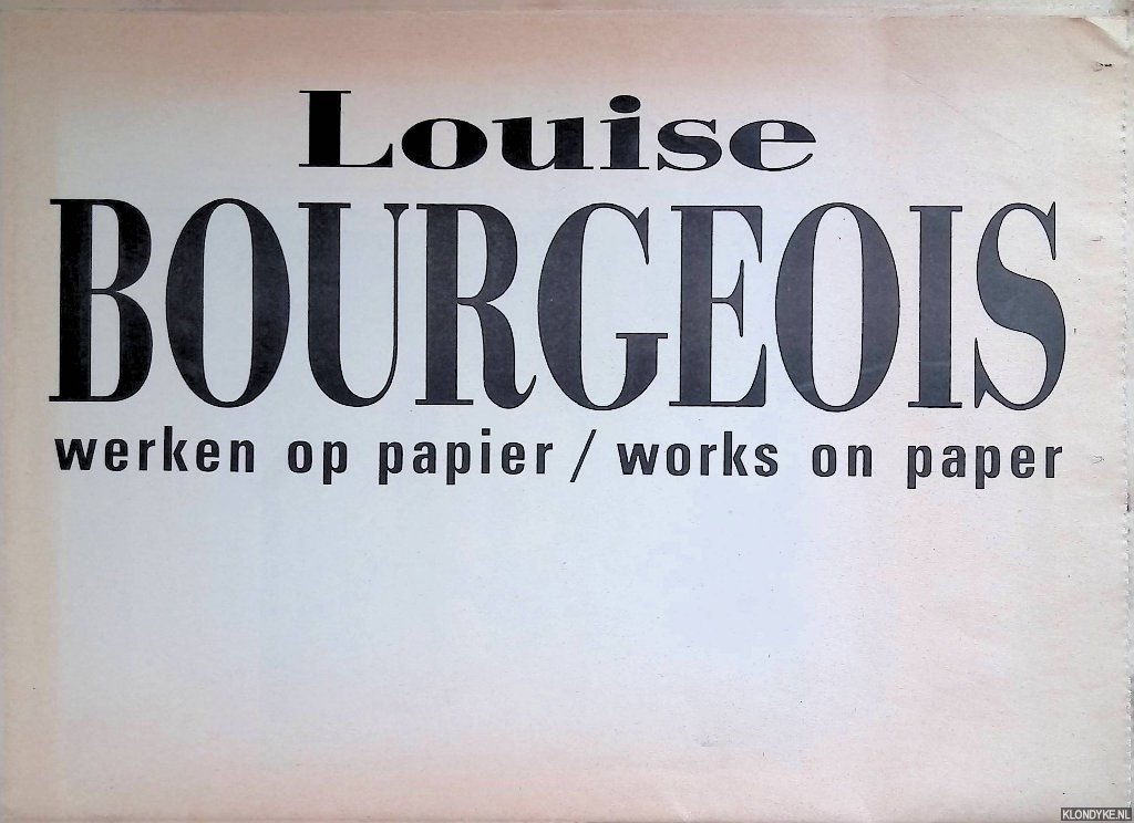 Storr, Robert - Louise Bourgeois: werken op papier = Works on paper