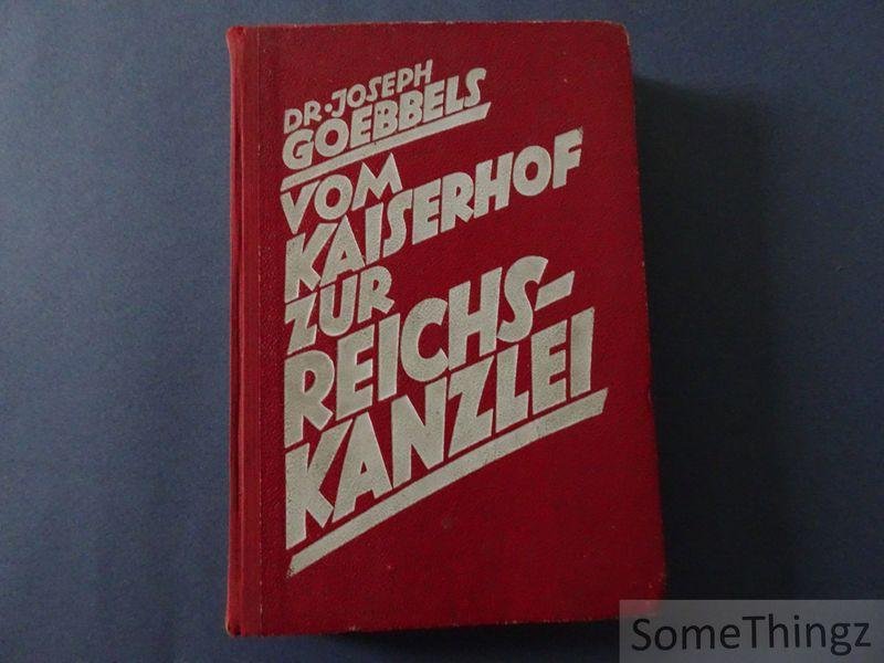 Joseph Goebbels - Vom Kaiserhof zur Reichskanzlei. Eine historische Darstellung in Tagebuchblättern (Vom 1. Januar 1932 bis zum 1. Mai 1933).