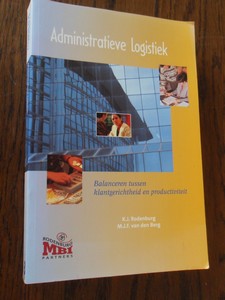Rodenburg, K;  Berg, van den M. - Administratieve logistiek. Balanceren tussen klantgerichtheid en productiviteit