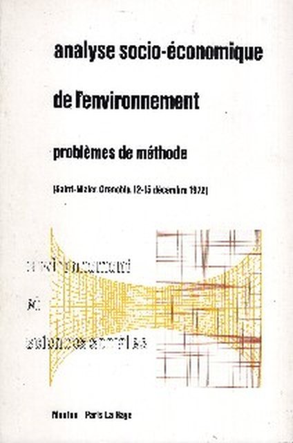  - Analyse socio-économique de l'environnement : problèmes de méthode : documents présentés au symposium tenu à Saint-Nizier (Grenoble) du 12 au 15 décembre 1972.