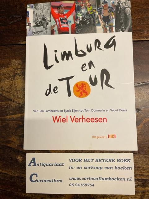 Verheesen, Wiel - Limburg en de Tour - Van Jan Lambrichs en Sjaak Sijen tot Tom Dumoulin en Wout Poels