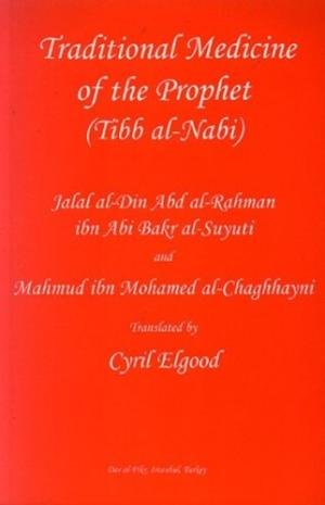 al-Suyuti, Jalal al-Din Abd al-Rahman ibn Abi Bakr, al-Chaghhayni, Mahmud ibn Mohamed - Traditional Medicine of the Prophet (Tibb al-Nabi)