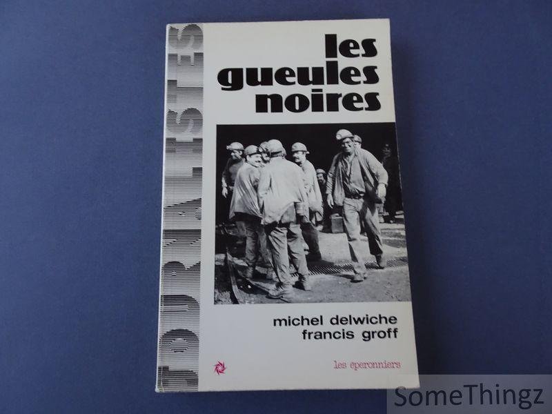 Delwiche, Michel et Groff, Francis. - Les gueules noires.