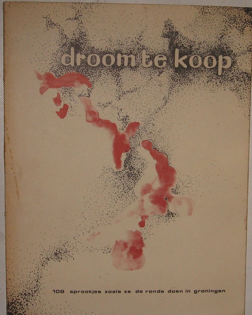 div. schrijvers - Droom te Koop, 108 sprookjes zoals ze de ronde doen in Groningen