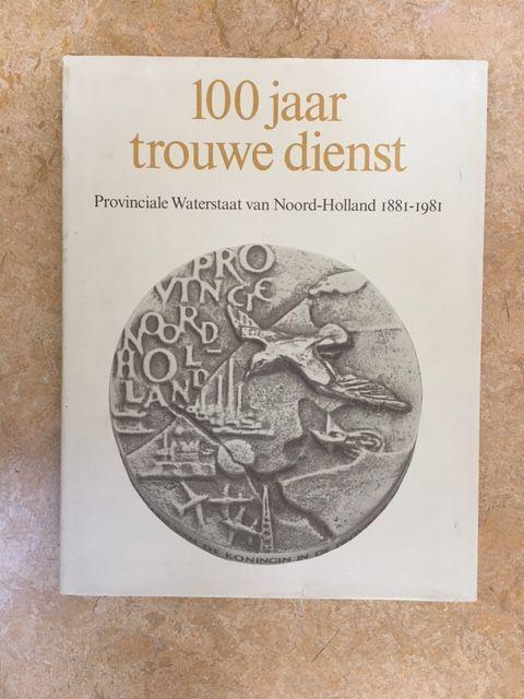  - 100 Jaar Trouwe Dienst; Provinciale Waterstaat Van Noord-Holland 1881-1981