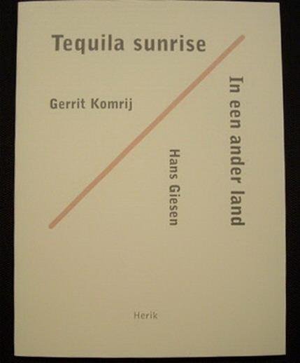KOMRIJ, GERRIT. ; GIESSEN, HANS. - Tequila sunrise; In een ander land.
