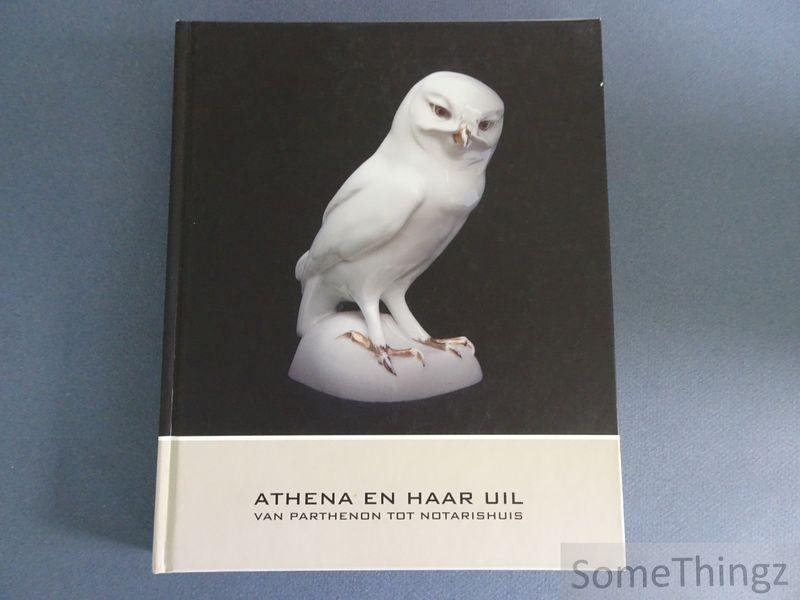 Sebrechts, Tony. - Athena en haar uil: van Parthenon tot notarishuis. Opgedragen aan de confrerentie van Antwerpse notarissen en haar 'uilen'.