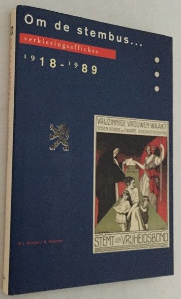 Elzinga, D.J., G. Voerman, - Om de stembus Verkiezingsaffiches 1918-1989. [Hardcover]
