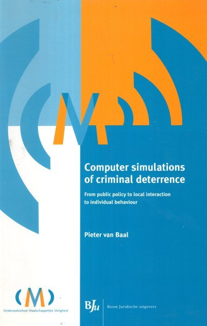 Baal, Petrus Hendrikus Maria van. - Computer simulations of criminal deterrence : from public policy to local interaction to individual behaviour.