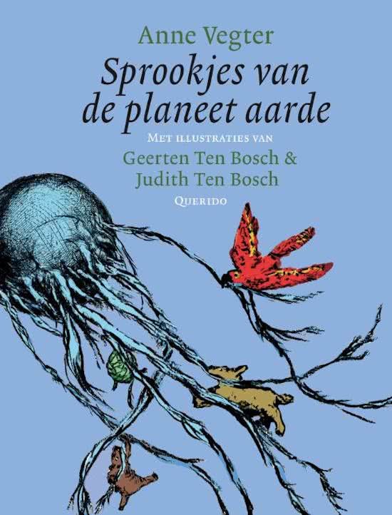 Vegter, Anne; Bosch, Geerten Ten & Bosch, Judith Ten [illustraties] - Sprookjes van de planeet aarde