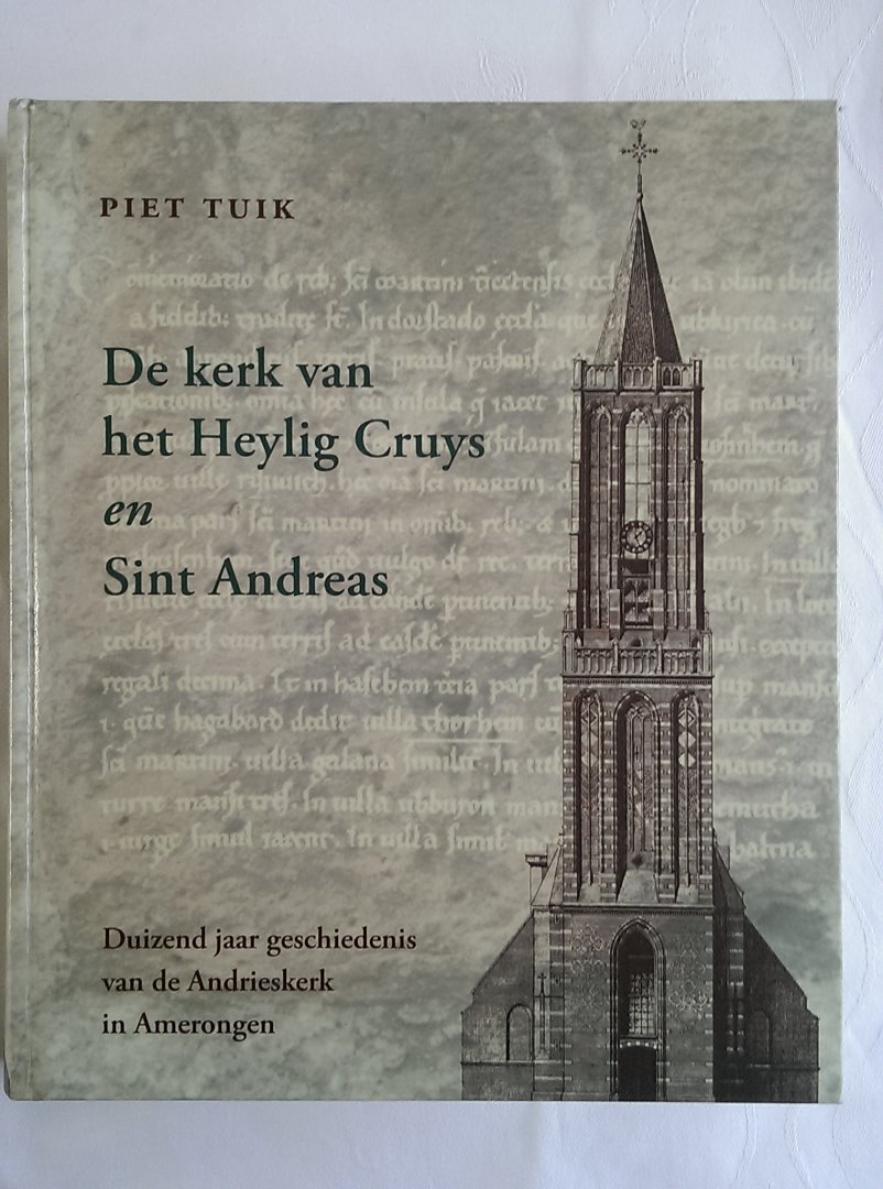 TUIK, Piet - De kerk van het Heylig Cruys en Sint Andreas. Duizend jaar geschiedenis van de Andrieskerk in Amerongen