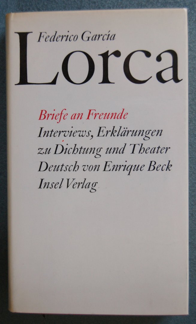 Lorca, Federico García - Briefe an Freunde / Intervies, Erklärungen zu Dichtung und Theater