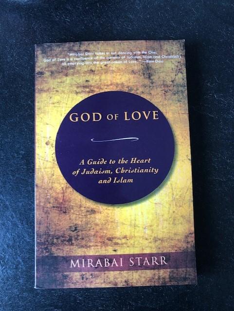 Mirabai Starr - God of Love. A Guide to the Heart of Judaism, Christianity and Islam