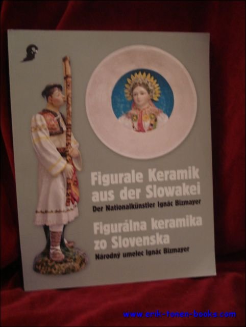 Claudia Peschel-Wacha, Katharina Richter-Kovarik (curators). - Figurale Keramik aus der Slowakei. Der Nationalkunstler Ignac Bizmayer.