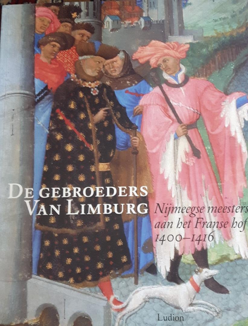 Dückers, Rob & Pieter Roelofs - De Gebroeders Van Limburg. Nijmeegse meesters aan het Franse hof 1400-1416