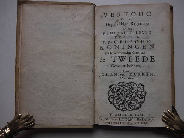 Dueren, Johan van. - Vertoog van de ongelukkige regeringe en het rampzalige leven der zes Engelsche koningen die voorheen den naam van De Tweede gevoert hebben.