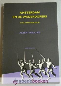 Mellink, Albert - Amsterdam en de wederdopers in de zestiende eeuw