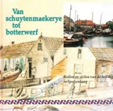 Van schuytenmaekerye tot botterwerf - reilen en zeilen van de helling in Spakenburg