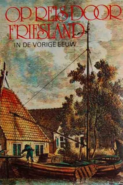 Eekhoff, W. - Op reis door Friesland in de vorige eeuw