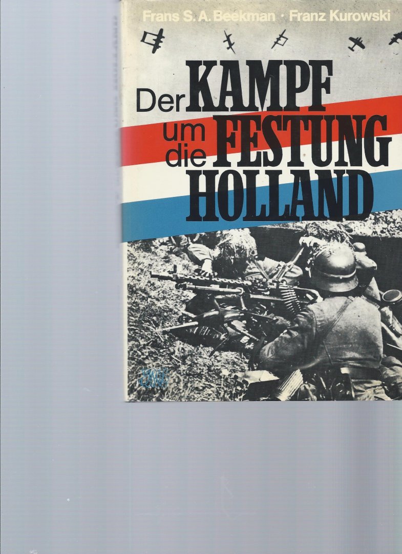 Beekman Frans S.A.   Kurowski Frans - Der Kampf Um Die Festung -Holland
