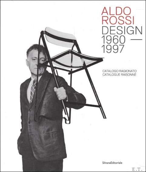 Chiara Spangaro - ALDO ROSSI : DESIGN 1980-1997 ( Catalogo Ragionato / Catalogue Raisonn  )