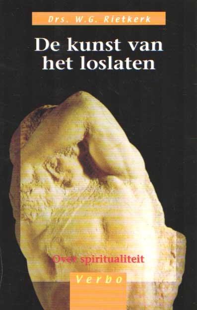 Rietkerk, W.G. - De kunst van het loslaten - Over spiritualiteit