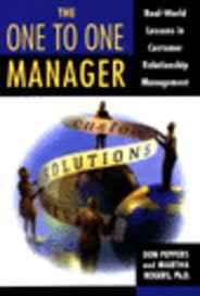 Peppers, Don; Rogers, Martha - The One to One Manager - Real-World Lessons in Customer Relation Management