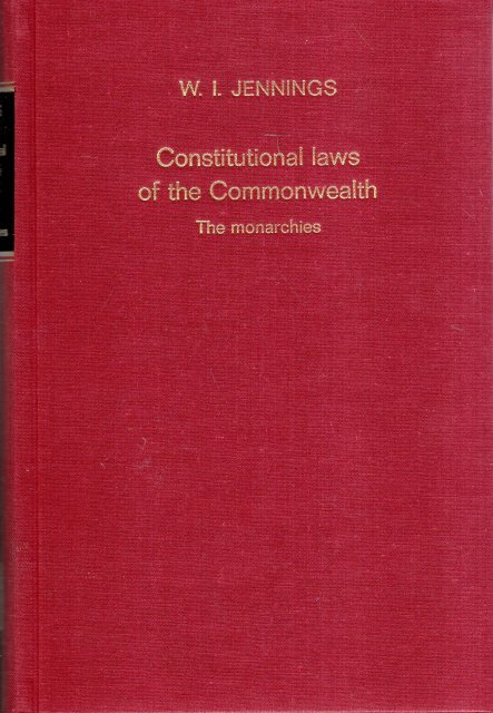 Jennings, W. Ivor. - Constitutional laws of the Commonwealth. Vol. 1 : The monarchies.