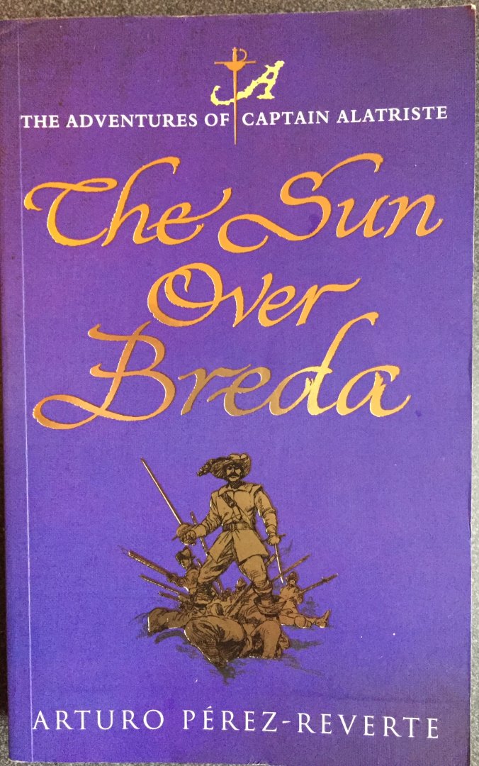 Pérez-Reverte, Arturo. - The Sun Over Breda. The Adventures of Captain Alatriste.