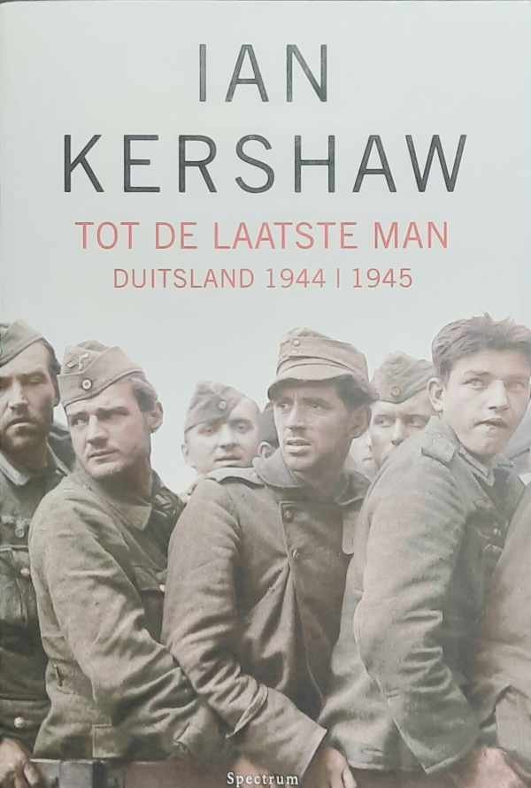 KERSHAW Ian - Tot de laatste man - Duitsland 1944-1945