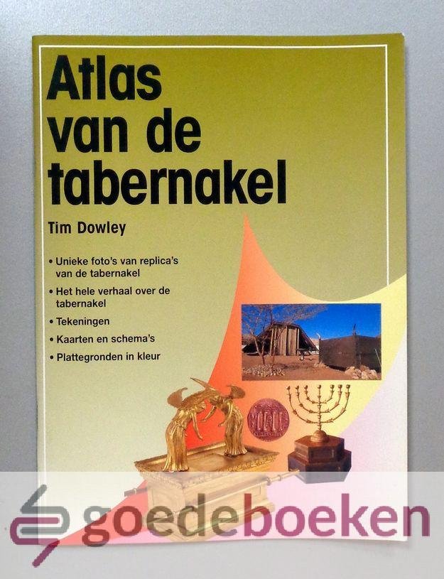 Dowley, Tim - Atlas van de tabernakel --- Geschiedenis van de tabernakel met veel illustraties, kaarten, schemas en plattegronden in kleur. Serie: Atlasjes, deel 9