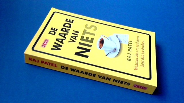 Patel, Raj - De waarde van niets - Waarom alles zo veel meer kost dan we denken