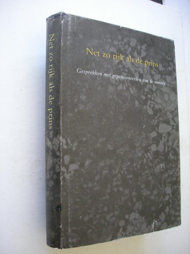 Berg, H.van den en Verdonck,J. samenst. / Posthuma de Boer, E. fotogr. - Net zo rijk als de prins. Gesprekken met gepensioneerden van de omroep