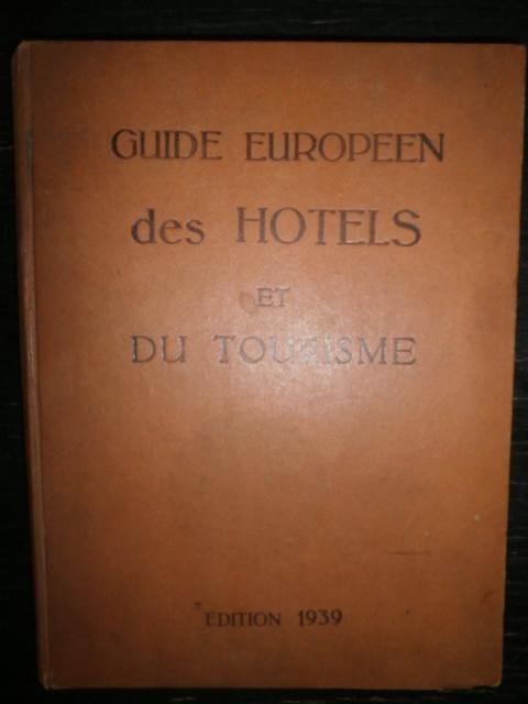 Guide Européen des Hotels et du Tourisme. Société Cooperative - Guide Européen des Hotels et du Tourisme. Edition 1939