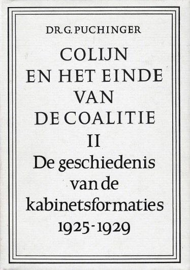 Puchinger, Dr. G. - Colijn en het einde van de coalitie. De geschiedenis van de kabinetsformaties, I. 1918-1924, II 1925-1929